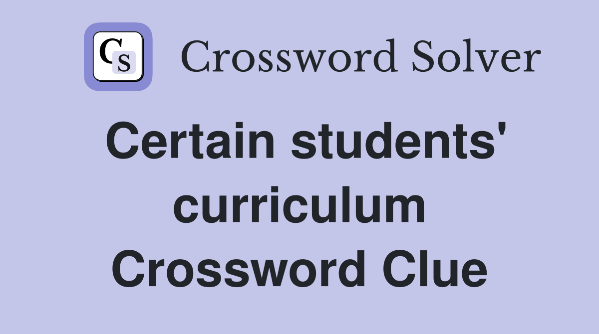 Certain students' curriculum Crossword Clue