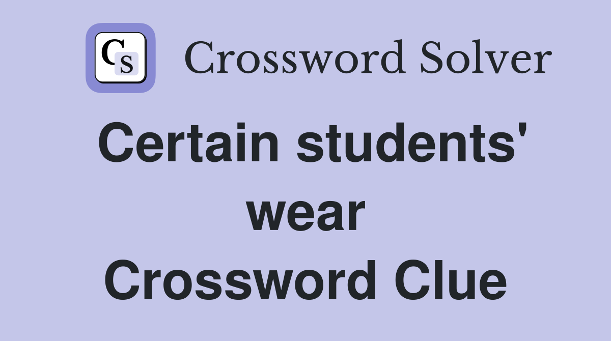 Certain students' wear Crossword Clue