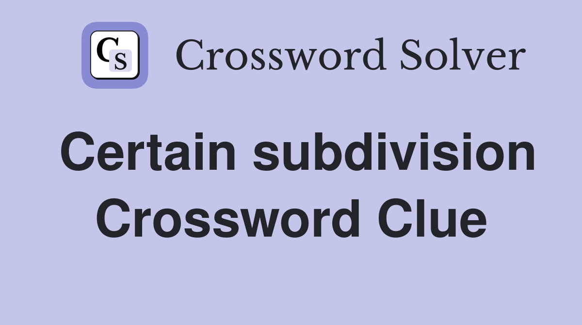 Certain subdivision Crossword Clue