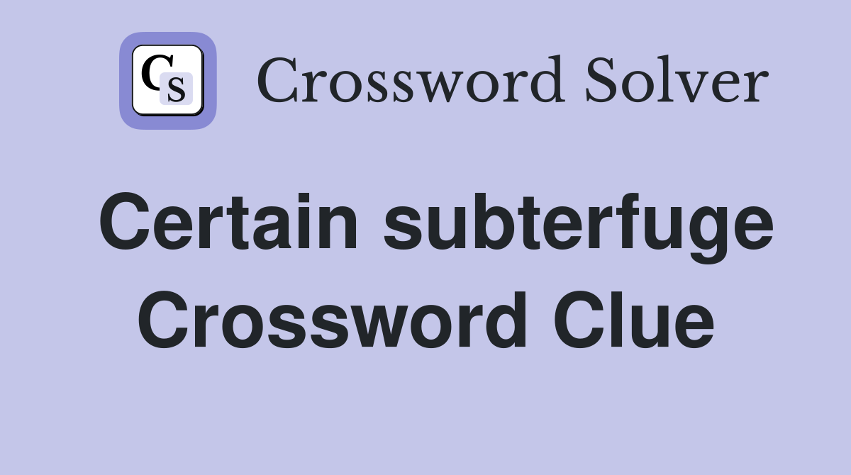 Certain subterfuge Crossword Clue