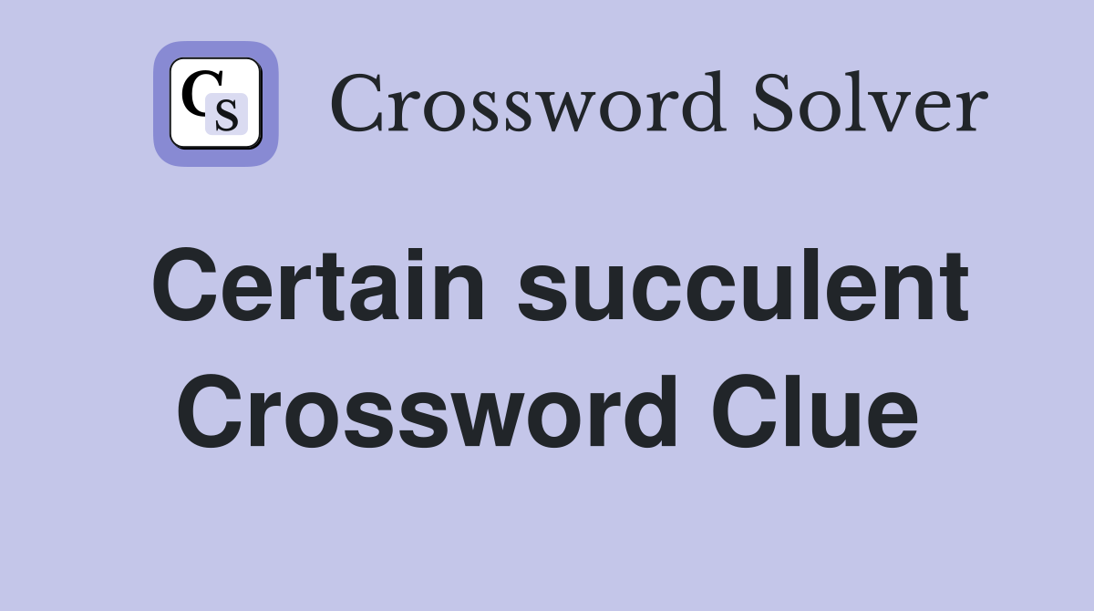 Certain succulent Crossword Clue