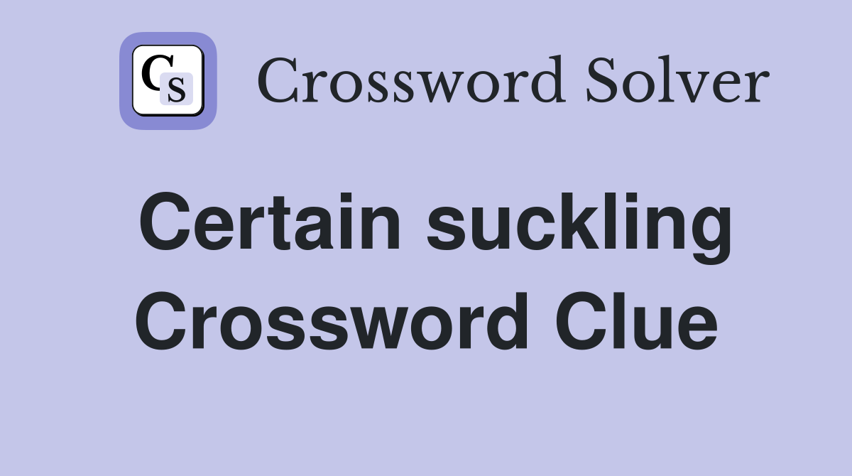 Certain suckling Crossword Clue
