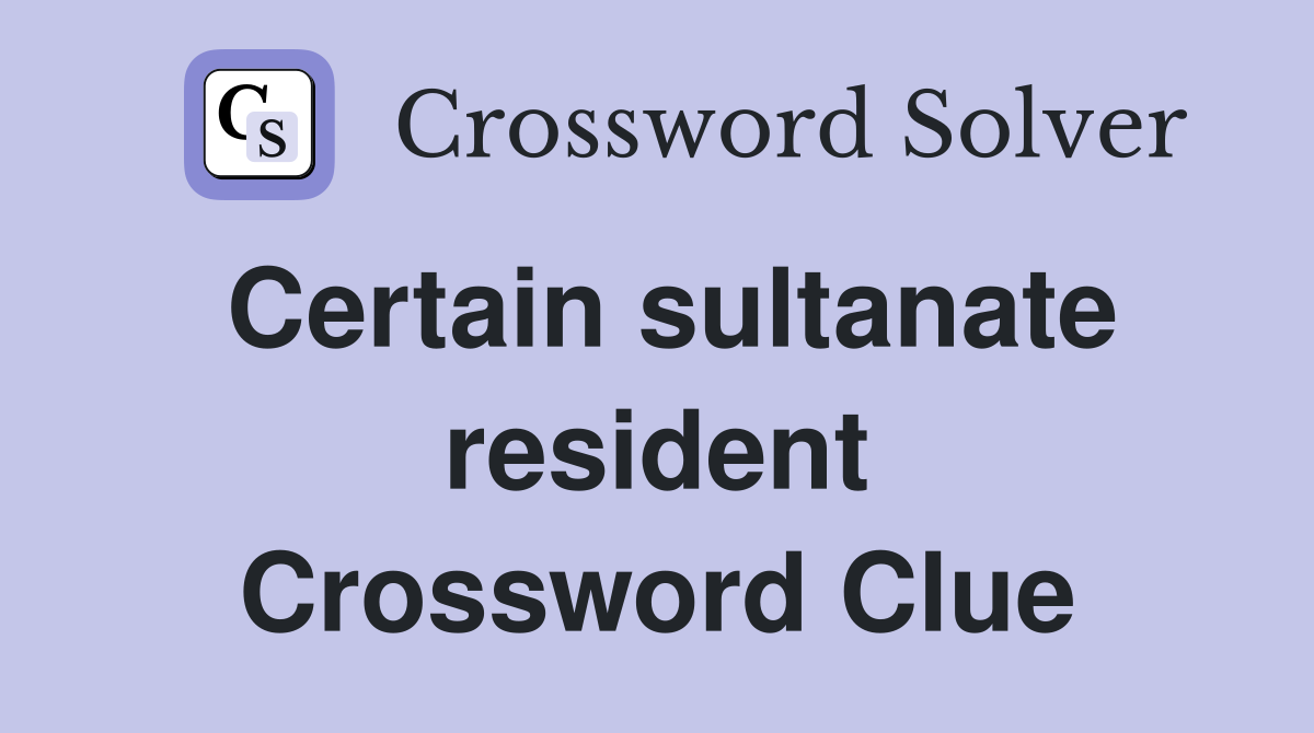 Certain sultanate resident Crossword Clue
