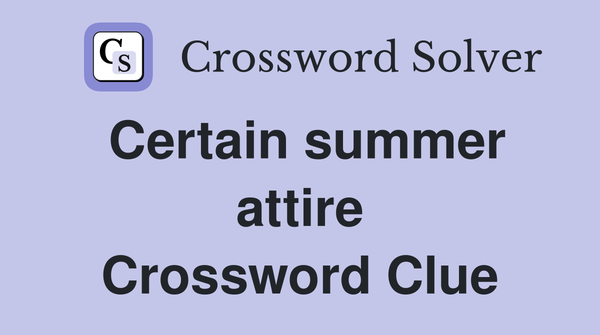 Certain summer attire Crossword Clue