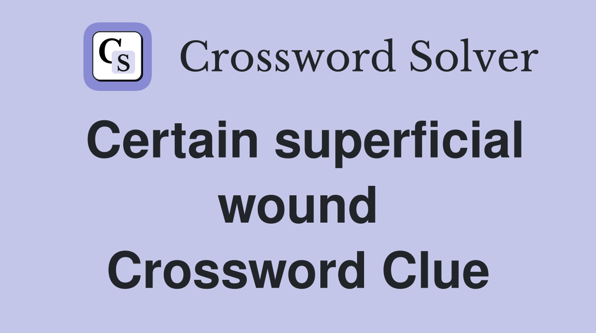 Certain superficial wound Crossword Clue