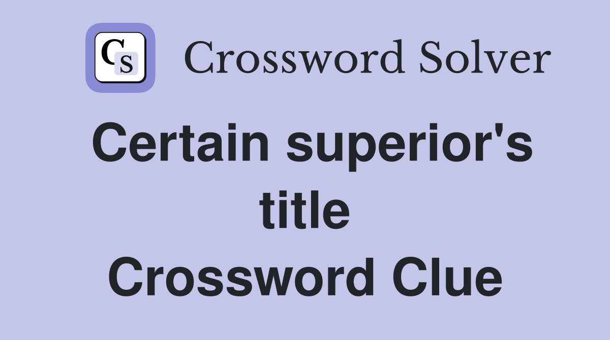 Certain superior's title Crossword Clue