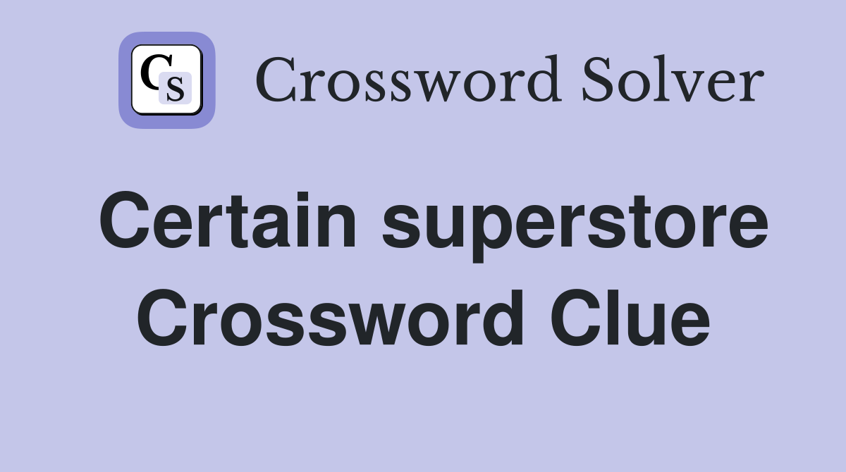 Certain superstore Crossword Clue