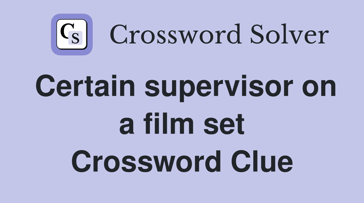 Certain supervisor on a film set Crossword Clue