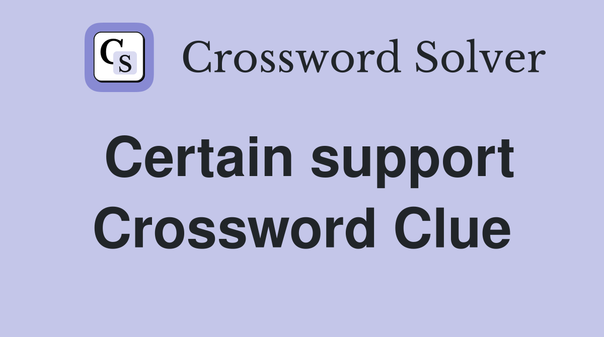 Certain support Crossword Clue