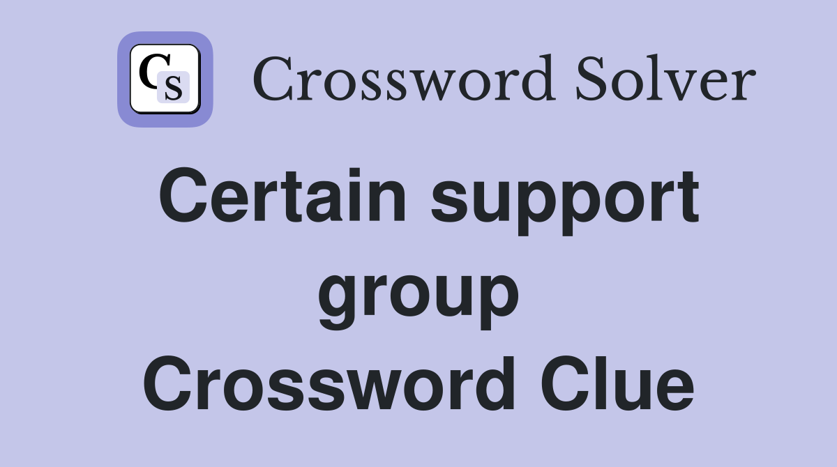 Certain support group Crossword Clue