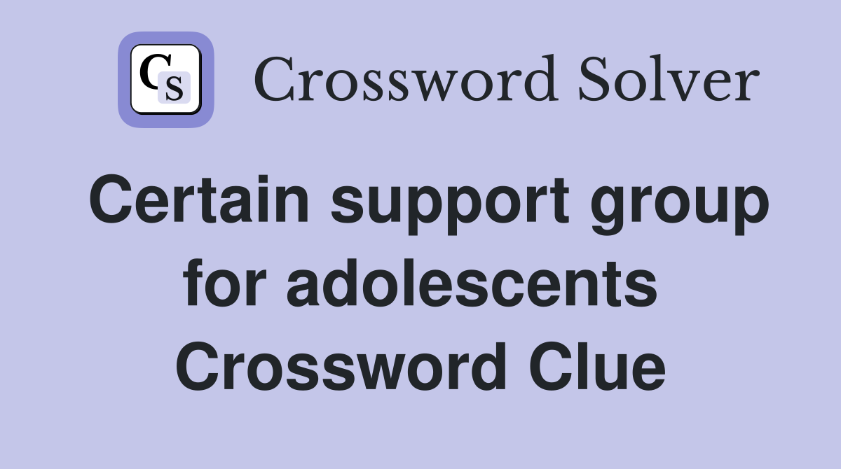 Certain support group for adolescents Crossword Clue