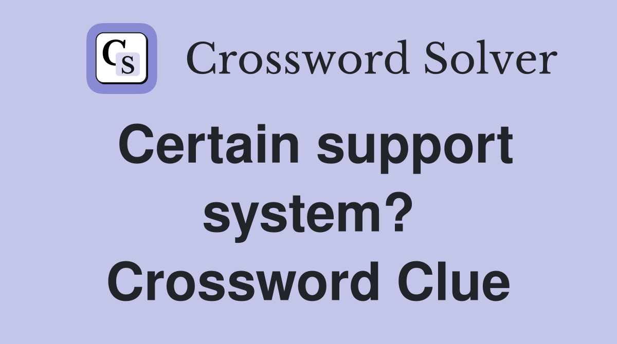Certain support system? Crossword Clue