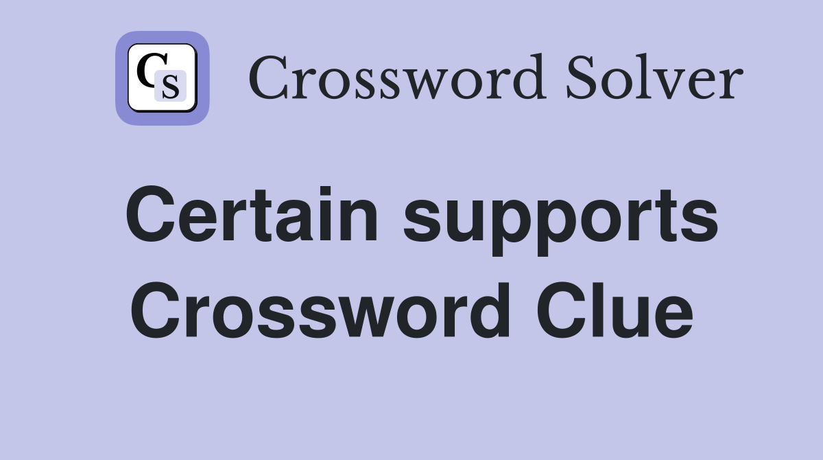 Certain supports Crossword Clue