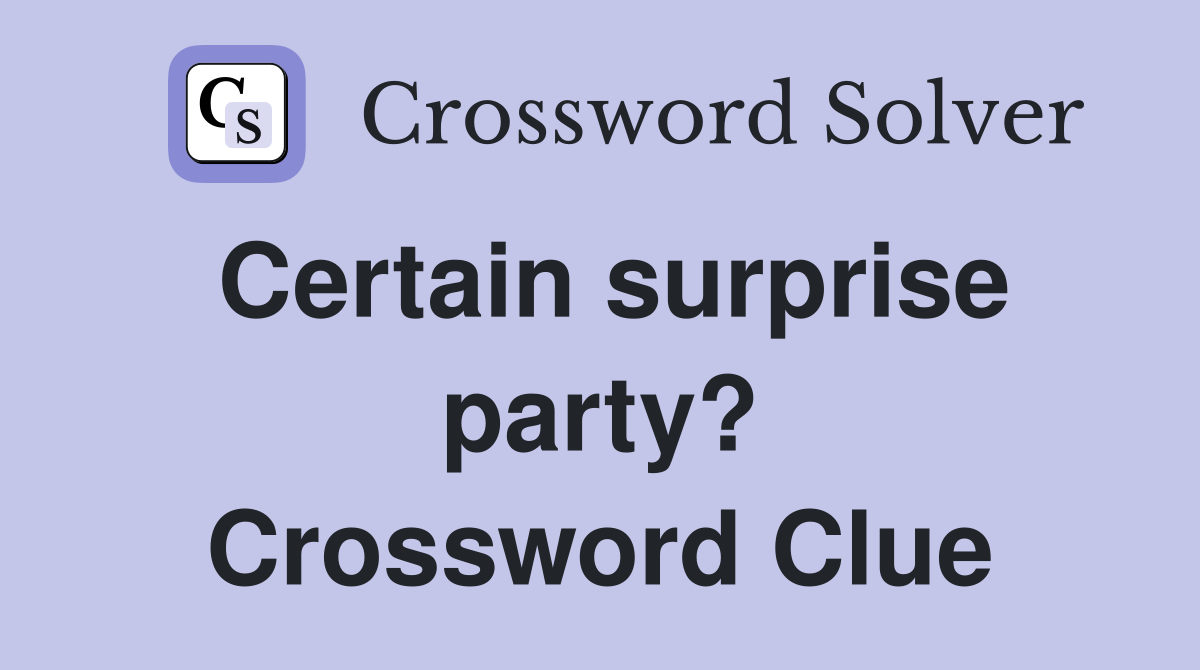Certain surprise party? Crossword Clue