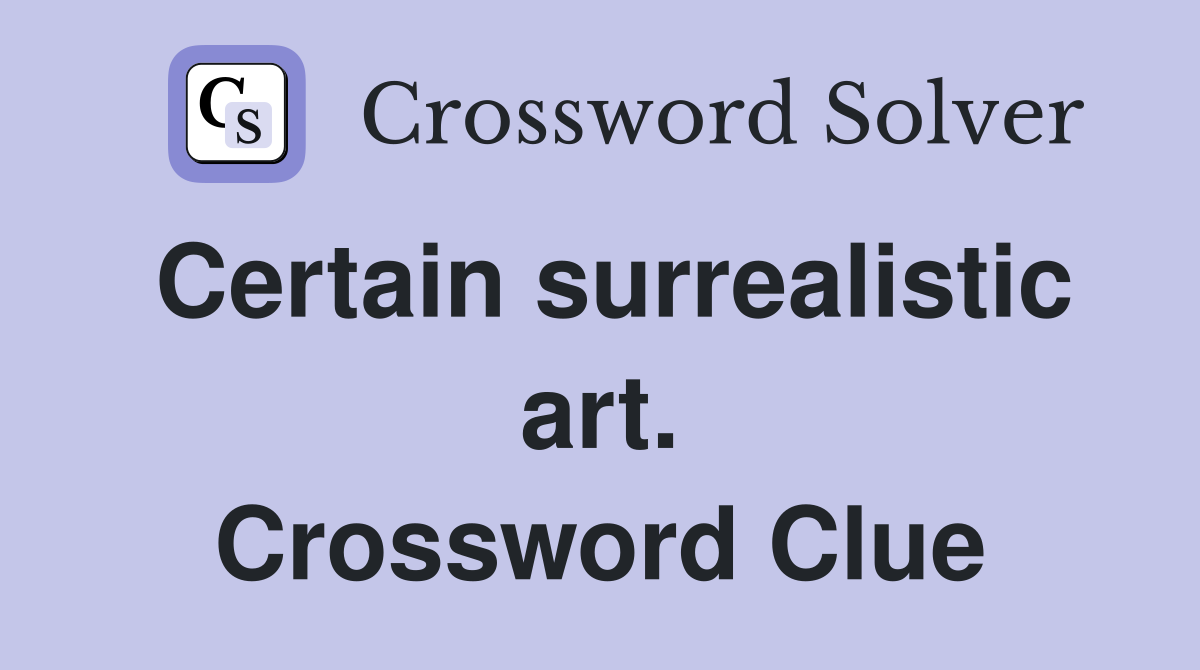 Certain surrealistic art. Crossword Clue