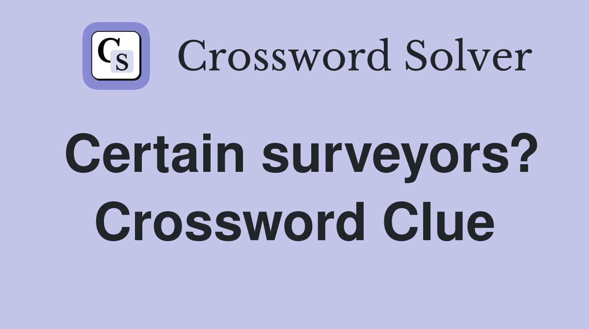 Certain surveyors? Crossword Clue