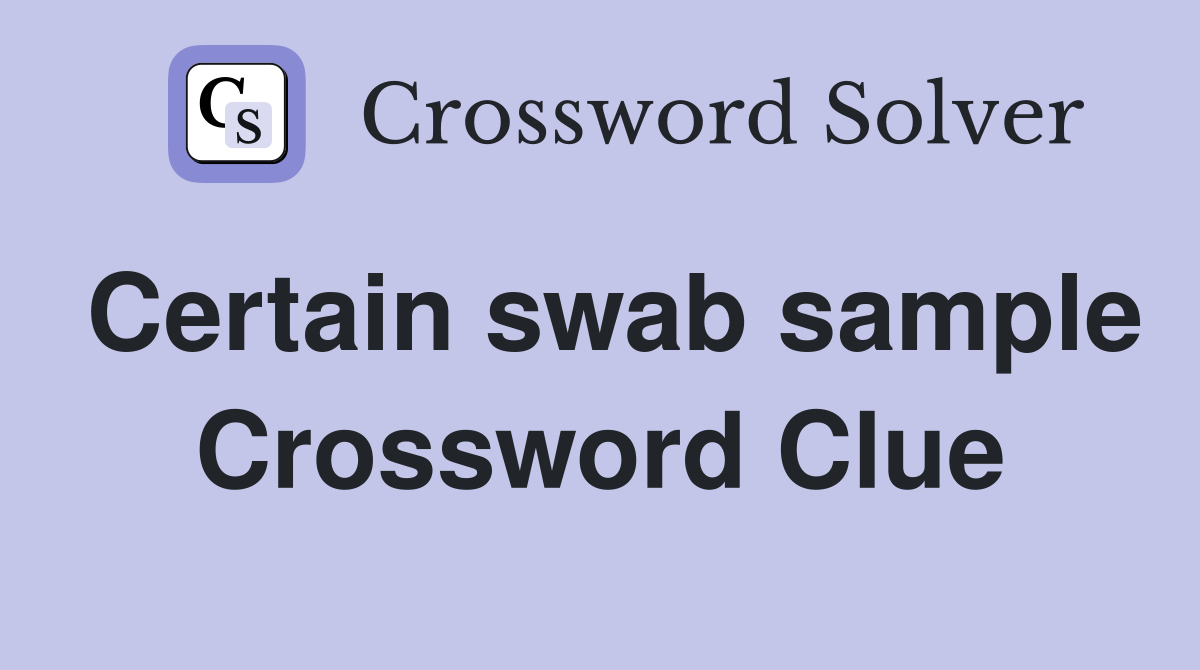 Certain swab sample Crossword Clue