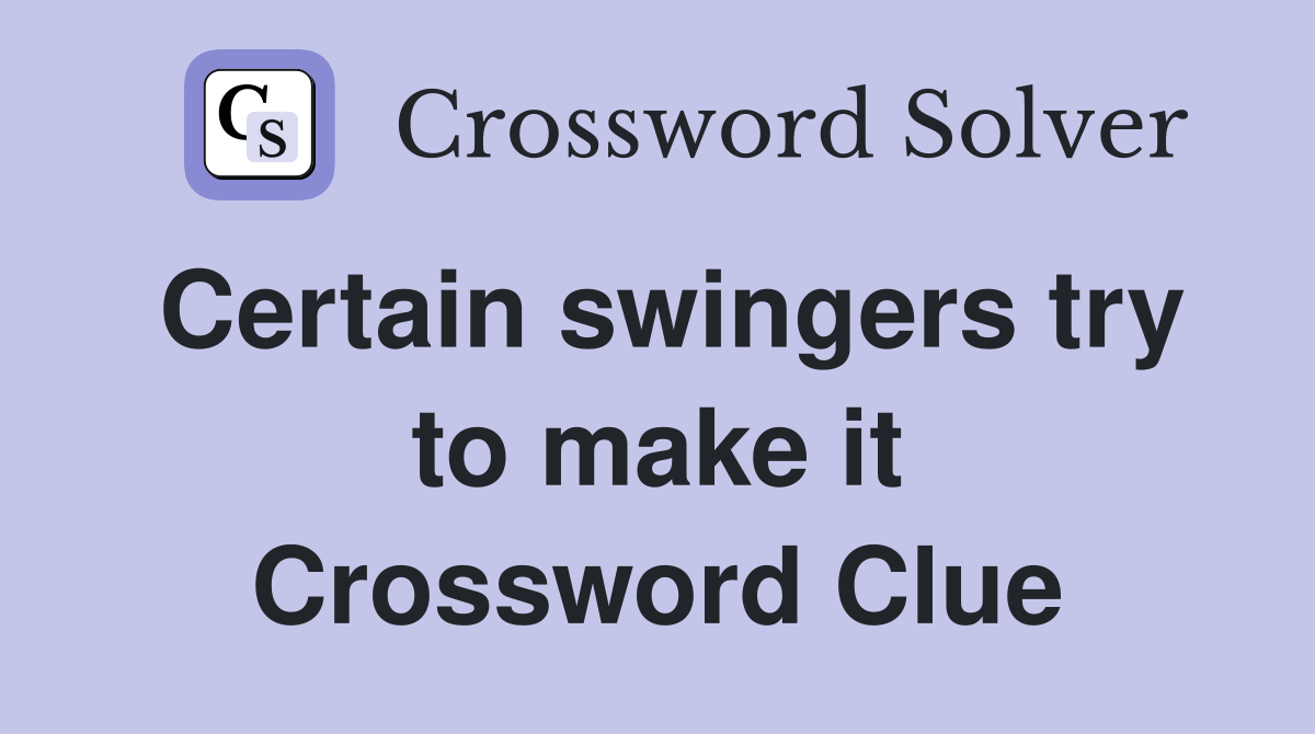 Certain swingers try to make it Crossword Clue