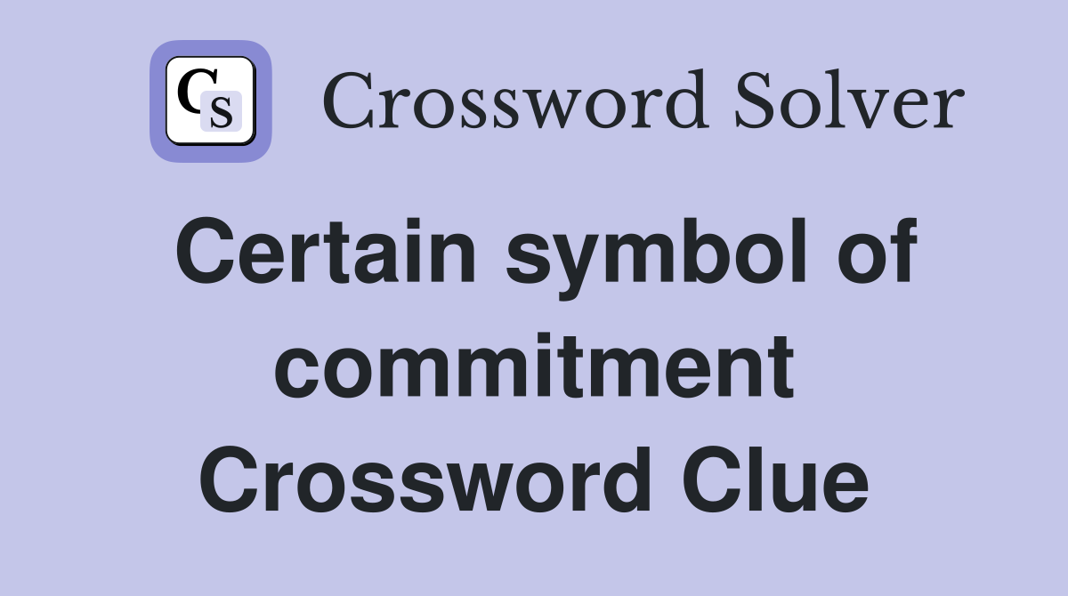 Certain symbol of commitment Crossword Clue