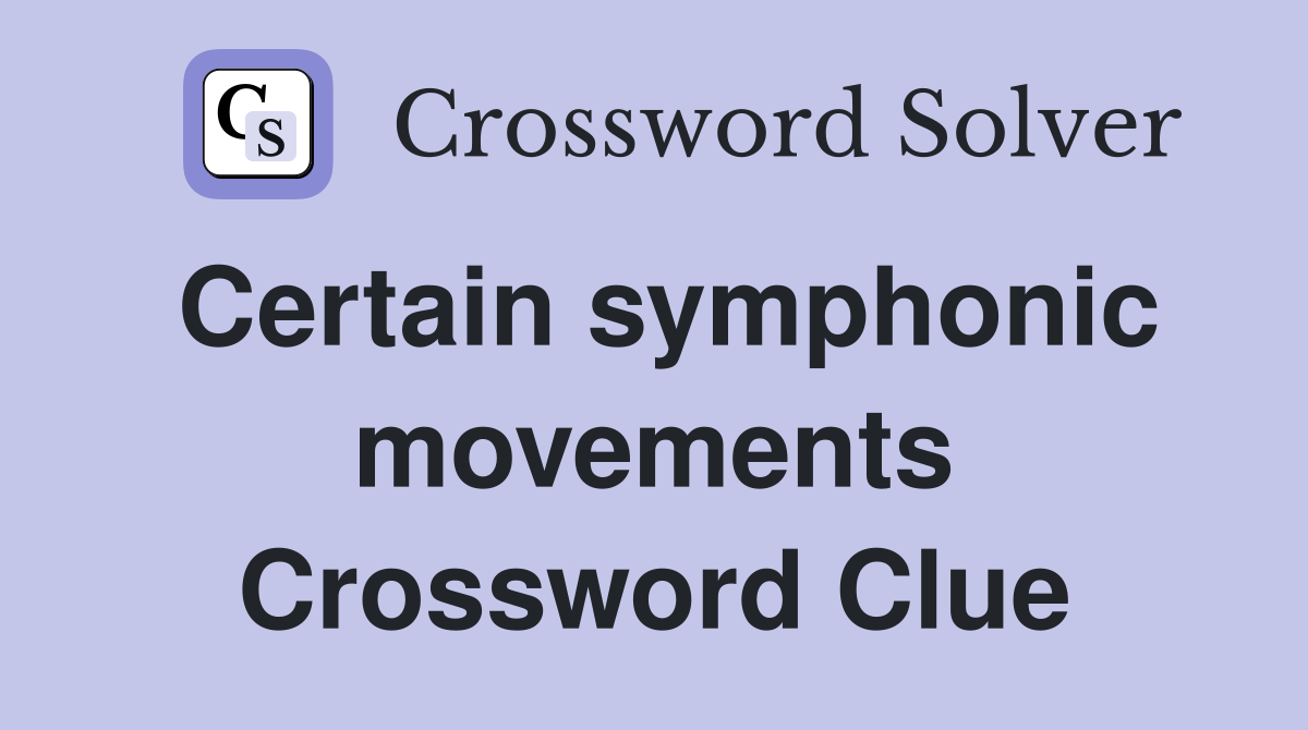 Certain symphonic movements Crossword Clue