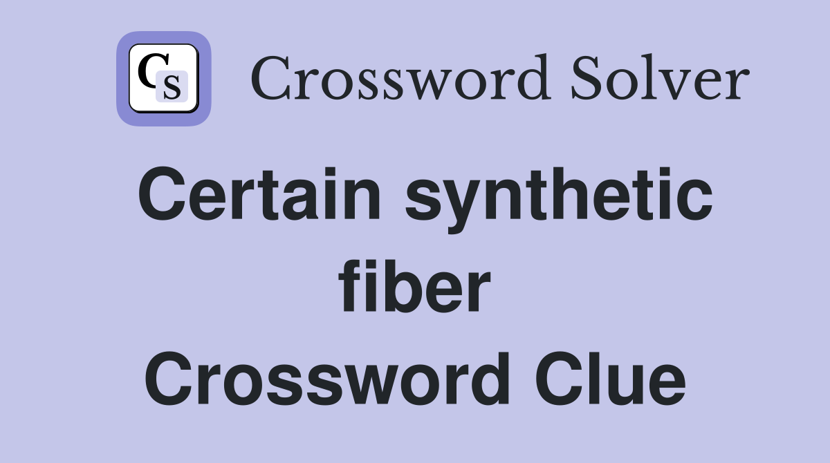 Certain synthetic fiber Crossword Clue
