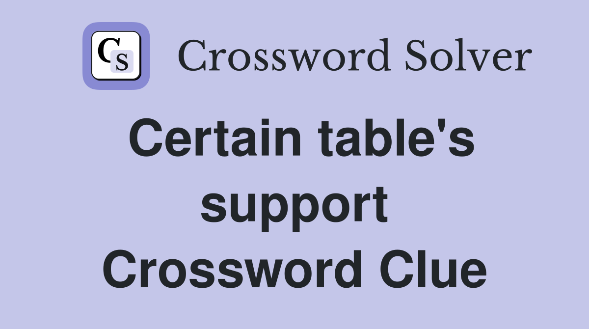 Certain table's support Crossword Clue