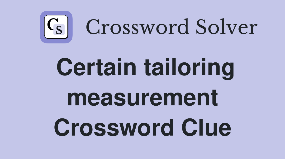 Certain tailoring measurement Crossword Clue