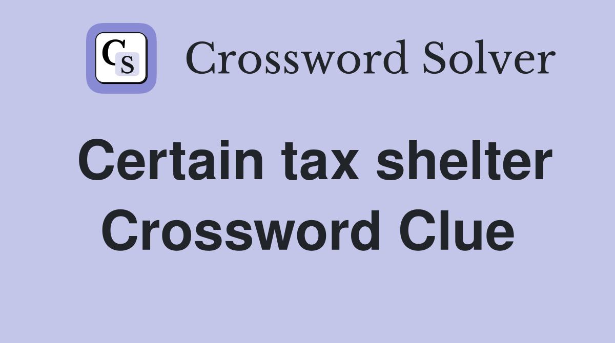 Certain tax shelter Crossword Clue