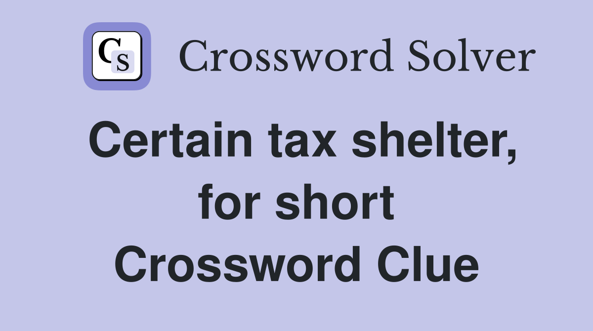 Certain tax shelter, for short Crossword Clue