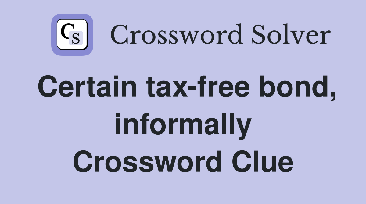 Certain tax-free bond, informally Crossword Clue