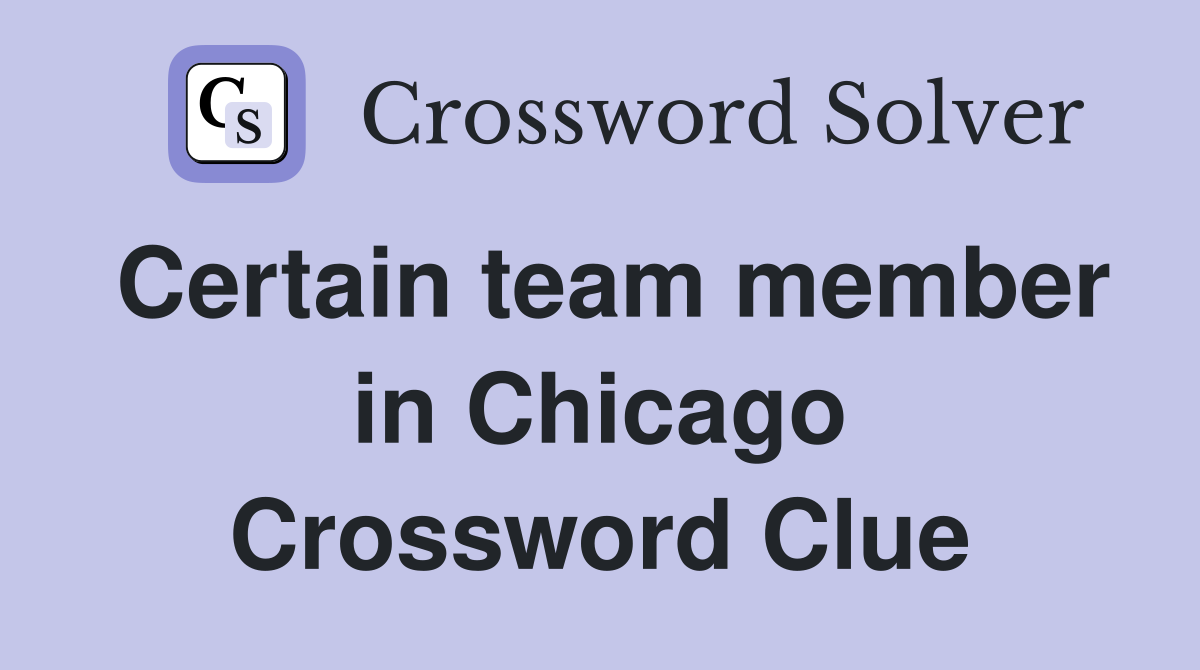 Certain team member in Chicago Crossword Clue