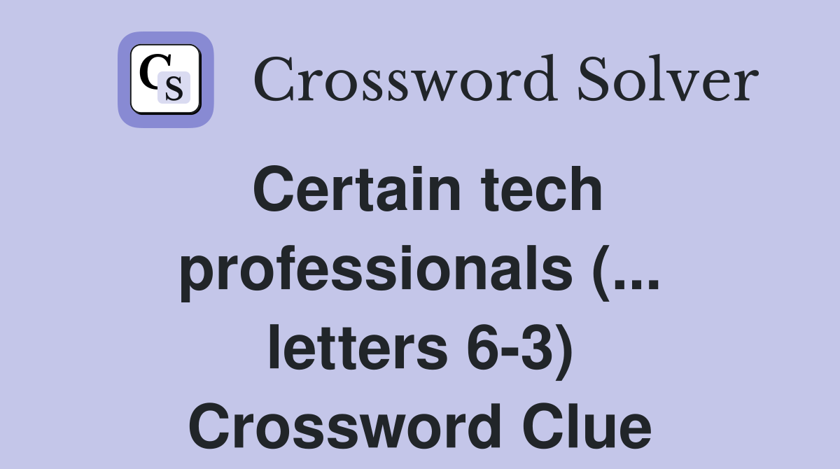 Certain tech professionals (... letters 6-3) Crossword Clue