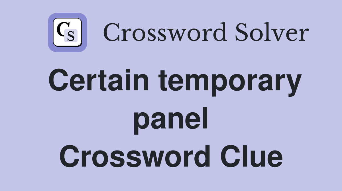 Certain temporary panel Crossword Clue