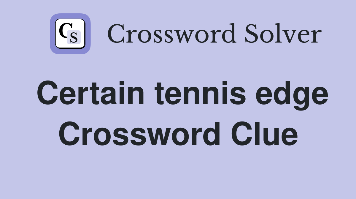 Certain tennis edge Crossword Clue