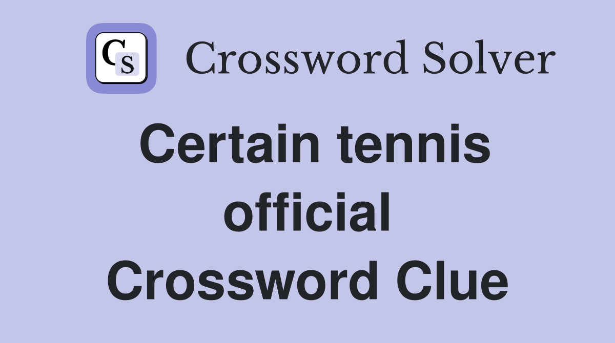 Certain tennis official Crossword Clue