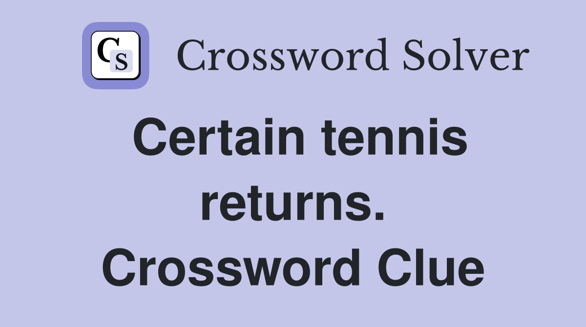 Certain tennis returns. Crossword Clue