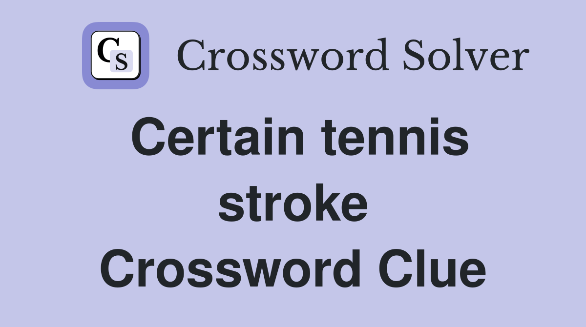 Certain tennis stroke Crossword Clue
