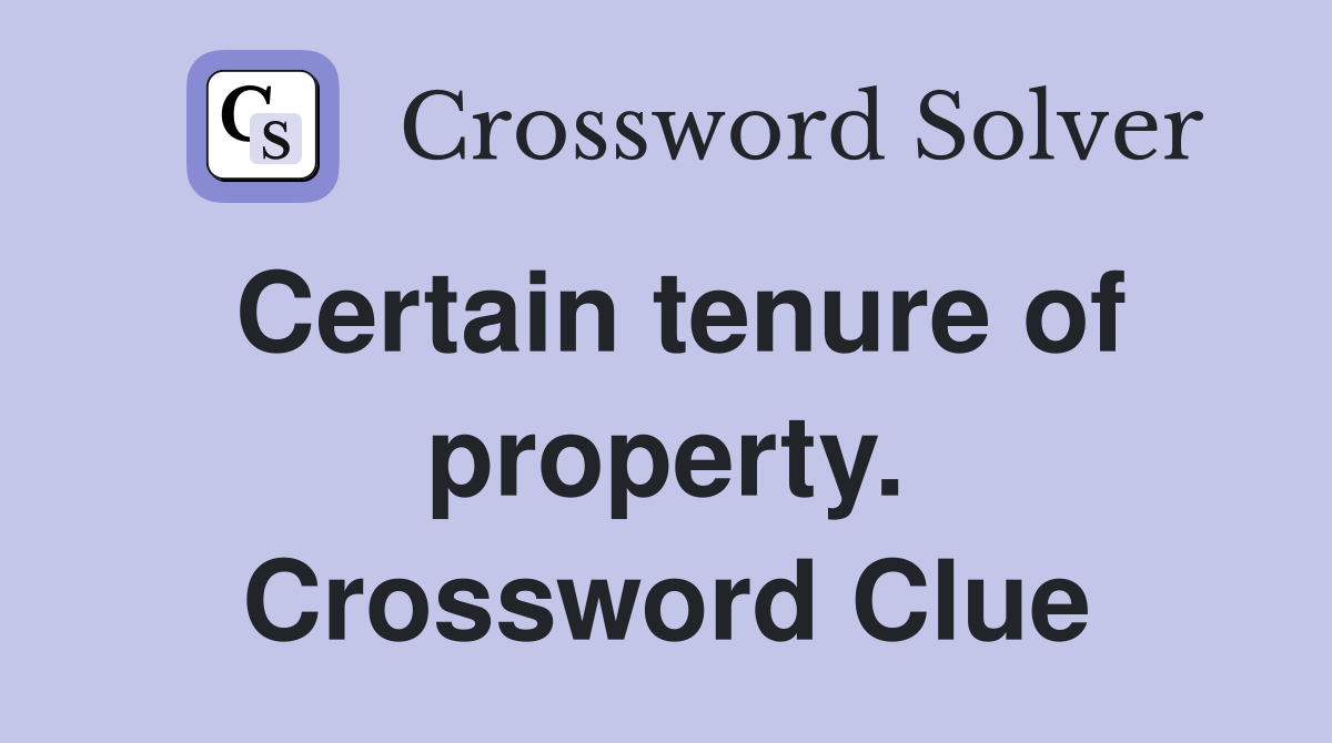 Certain tenure of property. Crossword Clue