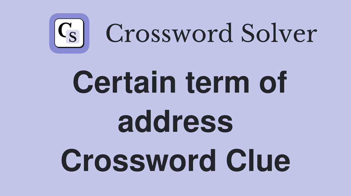 Certain term of address Crossword Clue