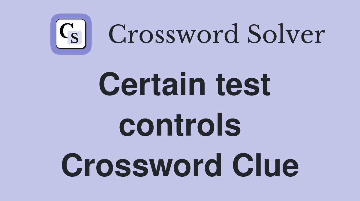 Certain test controls Crossword Clue