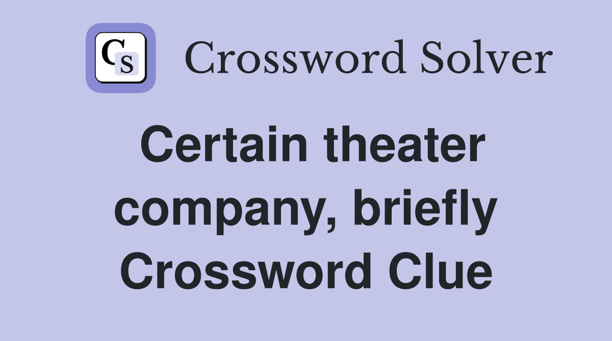 Certain theater company, briefly Crossword Clue