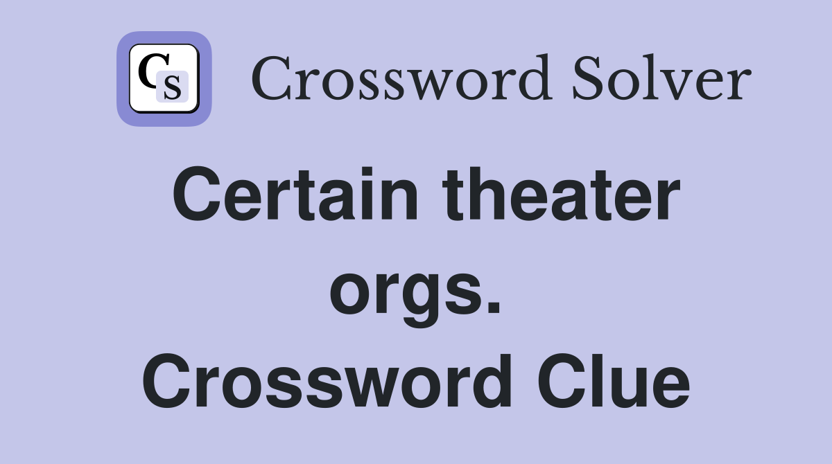 Certain theater orgs. Crossword Clue