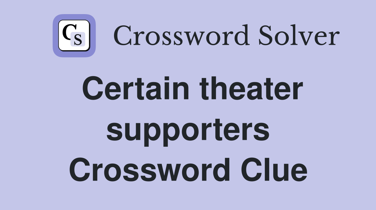 Certain theater supporters Crossword Clue