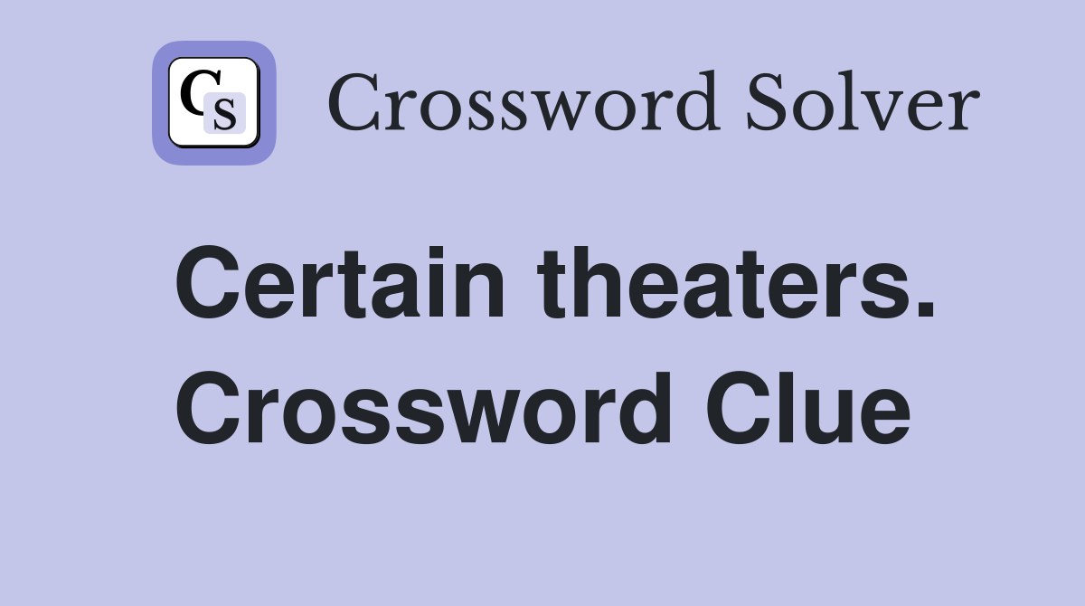 Certain theaters. Crossword Clue