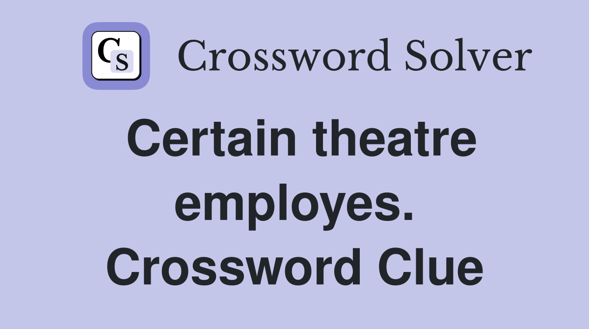 Certain theatre employes. Crossword Clue