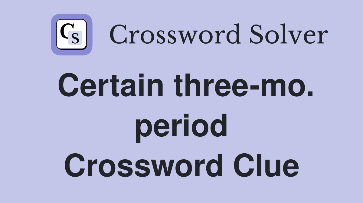 Certain three-mo. period Crossword Clue