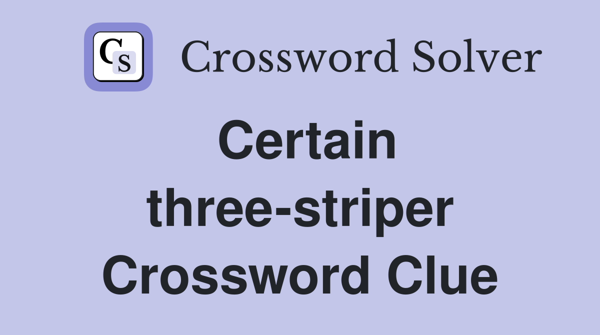Certain three-striper Crossword Clue