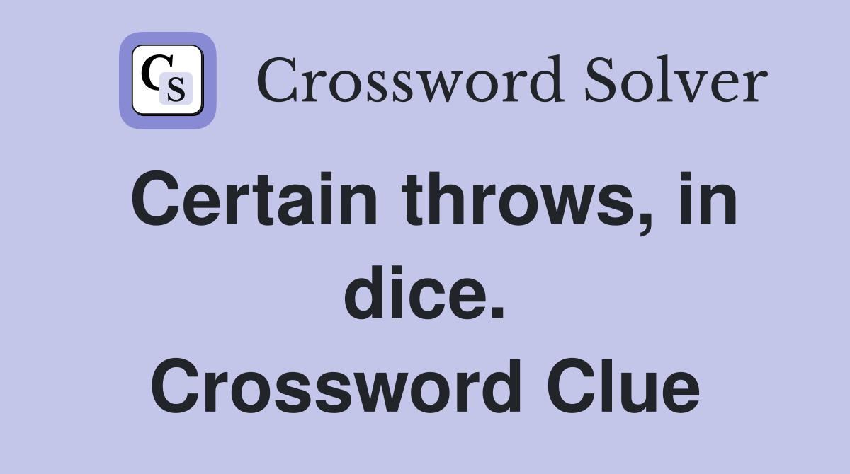 Certain throws, in dice. Crossword Clue