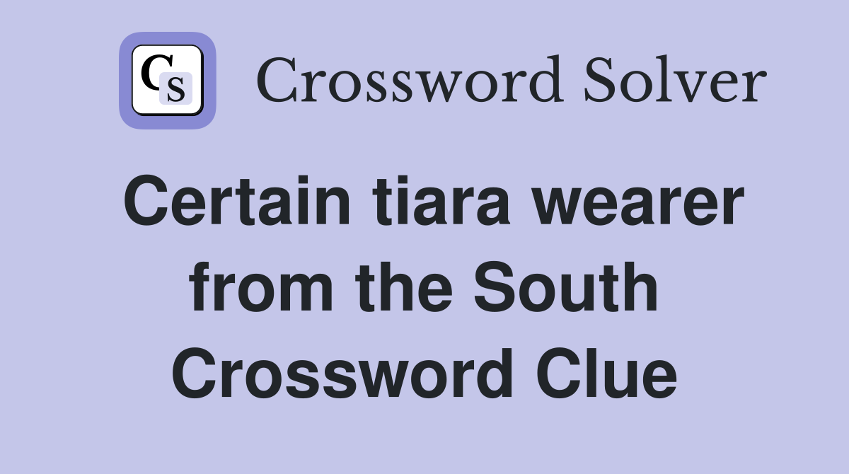Certain tiara wearer from the South Crossword Clue