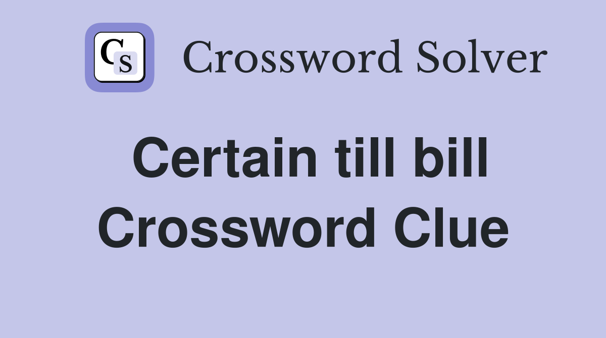 Certain till bill Crossword Clue